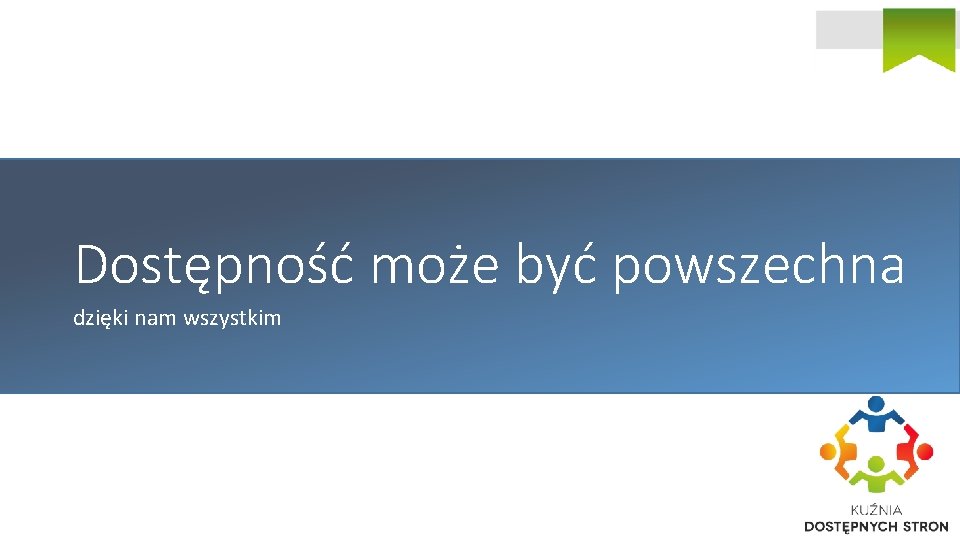 Dostępność może być powszechna dzięki nam wszystkim 