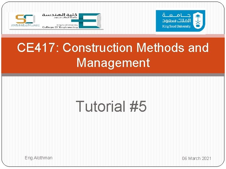 CE 417: Construction Methods and Management Tutorial #5 Eng. Alothman 06 March 2021 