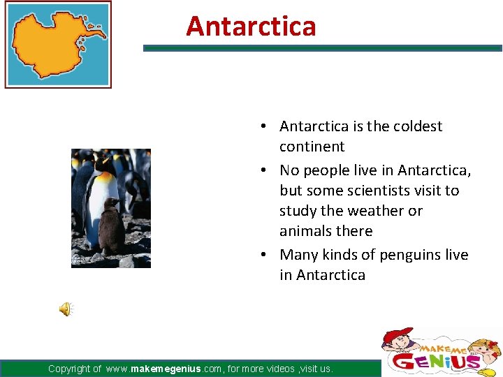 Antarctica • Antarctica is the coldest continent • No people live in Antarctica, but