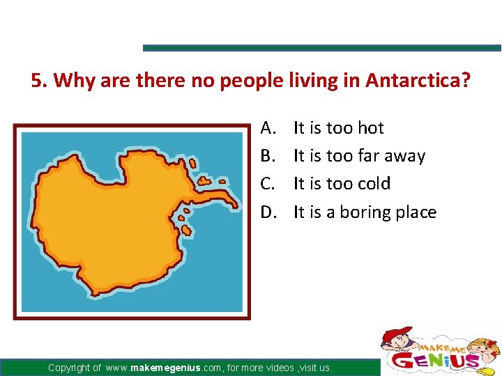 5. Why are there no people living in Antarctica? A. B. C. D. It 5. Why are there no people living in Antarctica? A. B. C. D. It