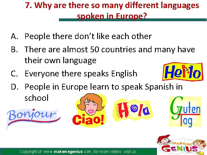 7. Why are there so many different languages spoken in Europe? A. People there 7. Why are there so many different languages spoken in Europe? A. People there