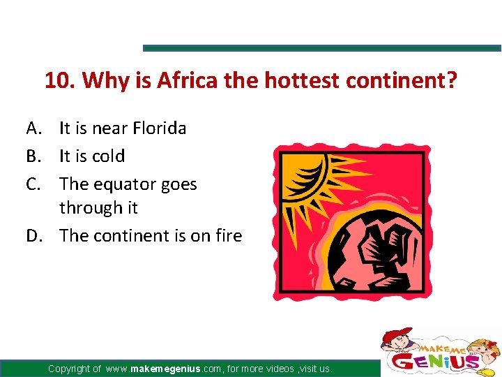 10. Why is Africa the hottest continent? A. It is near Florida B. It 10. Why is Africa the hottest continent? A. It is near Florida B. It