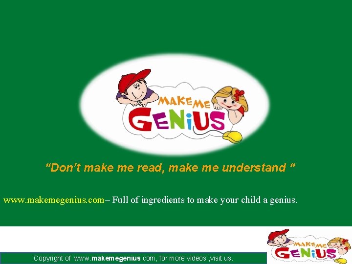 “Don’t make me read, make me understand “ www. makemegenius. com– Full of ingredients