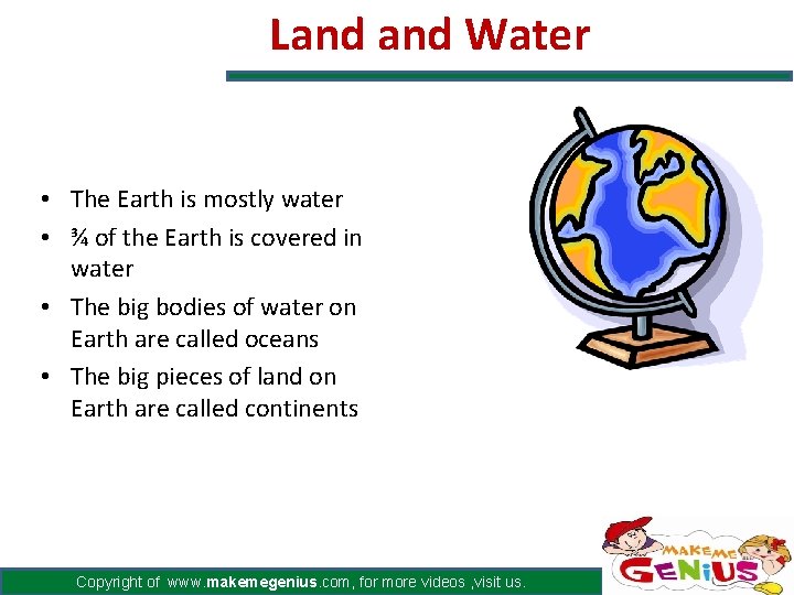 Land Water • The Earth is mostly water • ¾ of the Earth is Land Water • The Earth is mostly water • ¾ of the Earth is