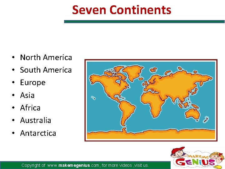 Seven Continents • • North America South America Europe Asia Africa Australia Antarctica Copyright