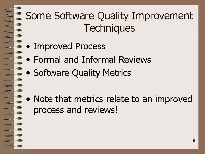 Some Software Quality Improvement Techniques • Improved Process • Formal and Informal Reviews •