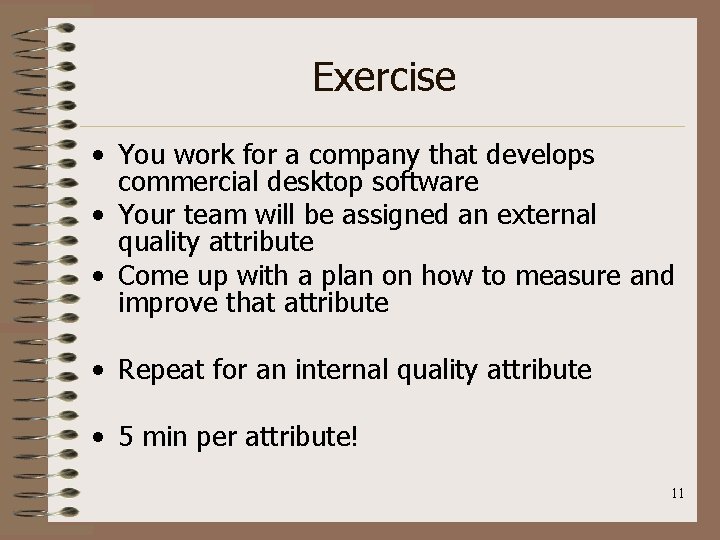 Exercise • You work for a company that develops commercial desktop software • Your