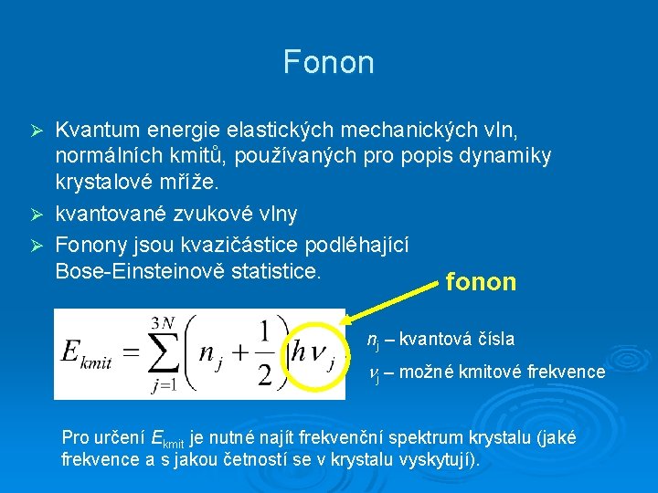Fonon Kvantum energie elastických mechanických vln, normálních kmitů, používaných pro popis dynamiky krystalové mříže.