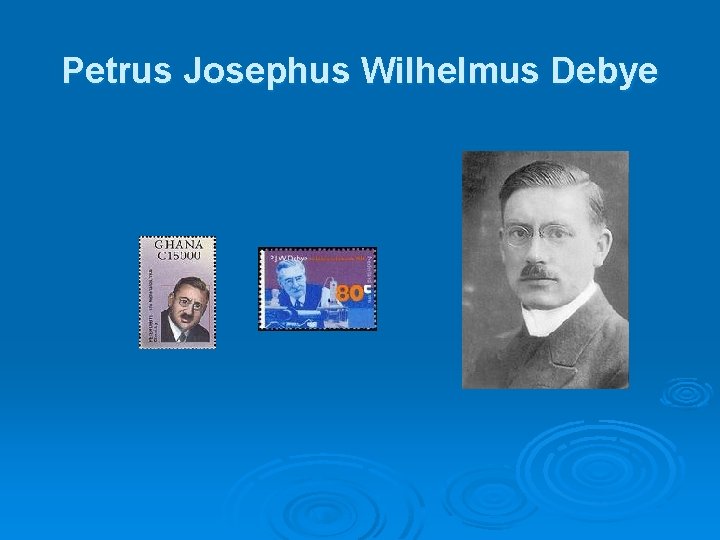 Petrus Josephus Wilhelmus Debye 