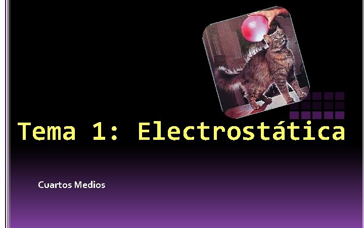 Tema 1: Electrostática Cuartos Medios 