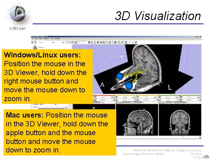 3 D Visualization Windows/Linux users: Position the mouse in the 3 D Viewer, hold 3 D Visualization Windows/Linux users: Position the mouse in the 3 D Viewer, hold