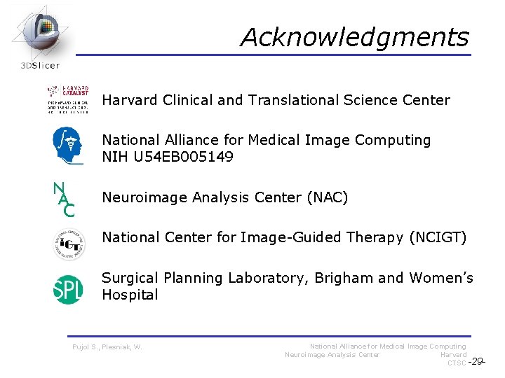 Acknowledgments Harvard Clinical and Translational Science Center National Alliance for Medical Image Computing NIH Acknowledgments Harvard Clinical and Translational Science Center National Alliance for Medical Image Computing NIH