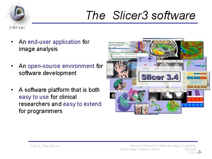 The Slicer 3 software • An end-user application for image analysis • An open-source The Slicer 3 software • An end-user application for image analysis • An open-source