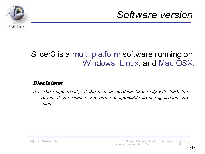 Software version Slicer 3 is a multi-platform software running on Windows, Linux, and Mac Software version Slicer 3 is a multi-platform software running on Windows, Linux, and Mac