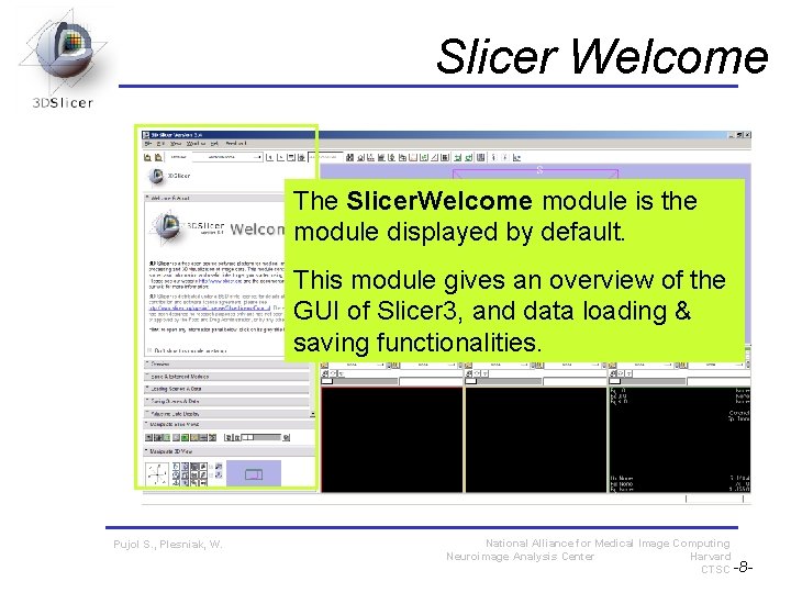 Slicer Welcome The Slicer. Welcome module is the module displayed by default. This module Slicer Welcome The Slicer. Welcome module is the module displayed by default. This module