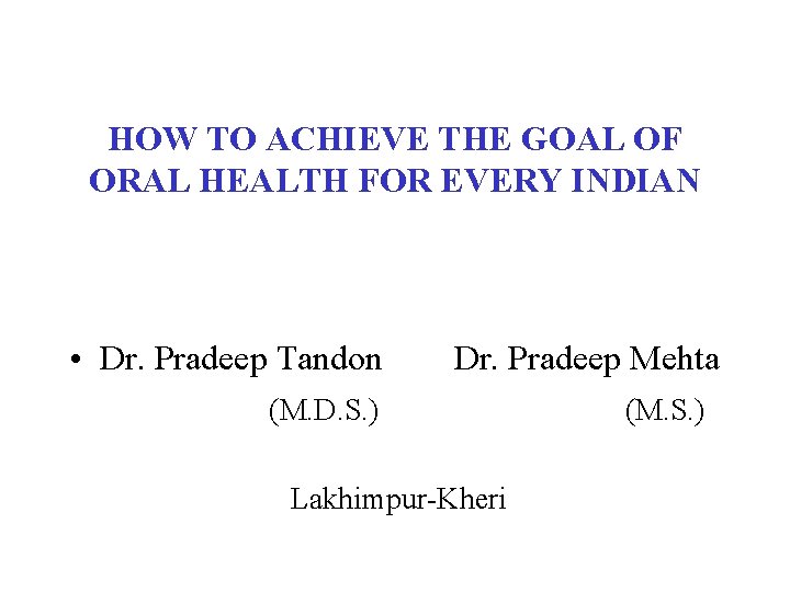 HOW TO ACHIEVE THE GOAL OF ORAL HEALTH FOR EVERY INDIAN • Dr. Pradeep
