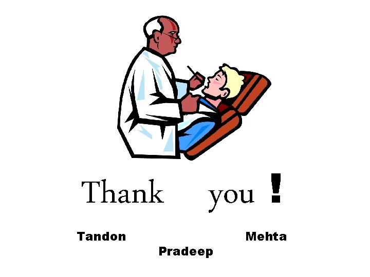 Thank you ! Tandon Pradeep Mehta 