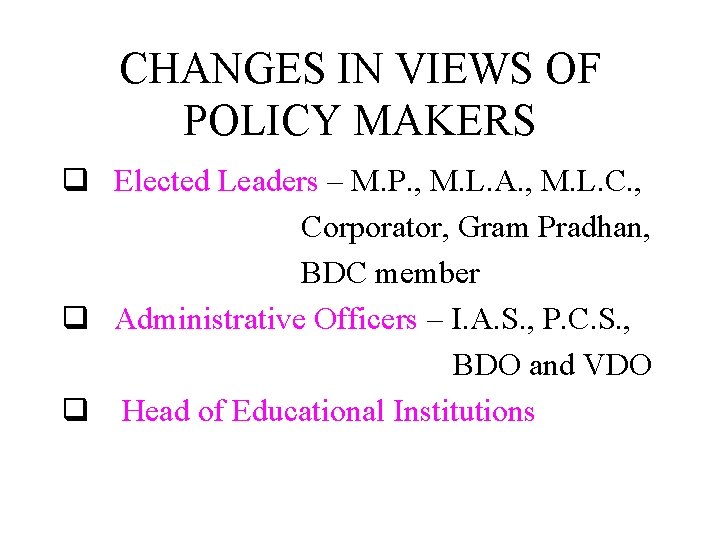 CHANGES IN VIEWS OF POLICY MAKERS q Elected Leaders – M. P. , M.