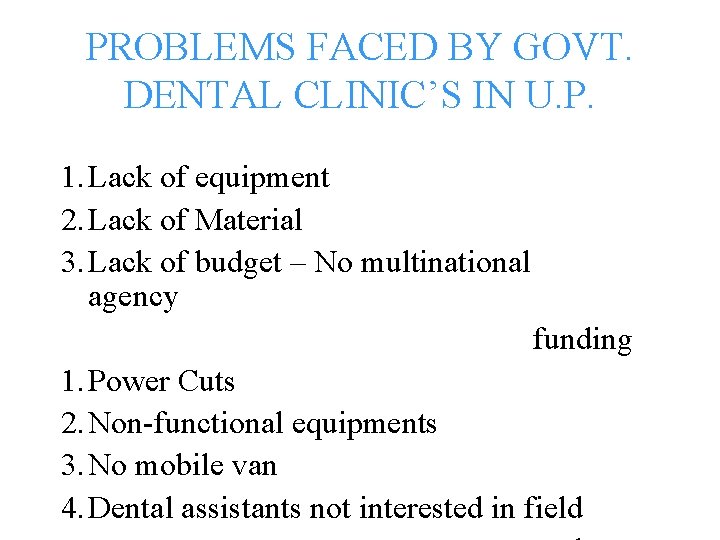 PROBLEMS FACED BY GOVT. DENTAL CLINIC’S IN U. P. 1. Lack of equipment 2.