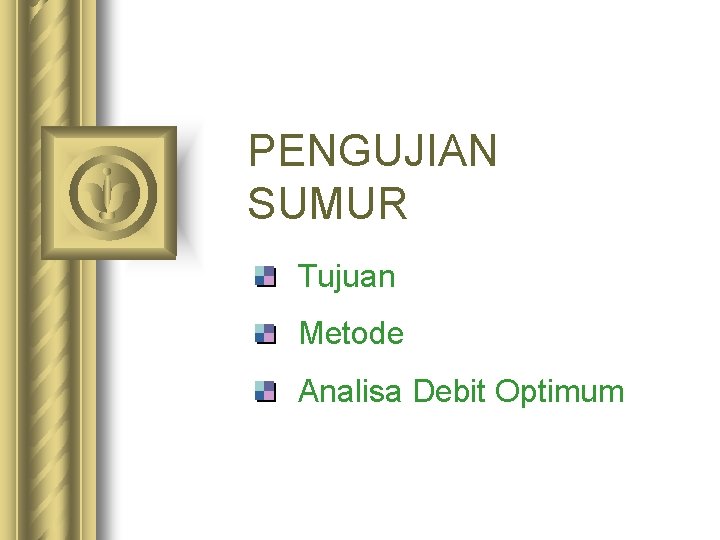 PENGUJIAN SUMUR Tujuan Metode Analisa Debit Optimum 