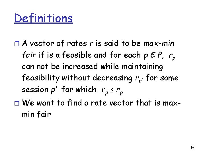 Definitions r A vector of rates r is said to be max-min fair if