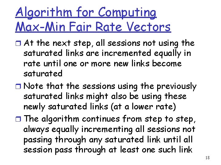 Algorithm for Computing Max-Min Fair Rate Vectors r At the next step, all sessions