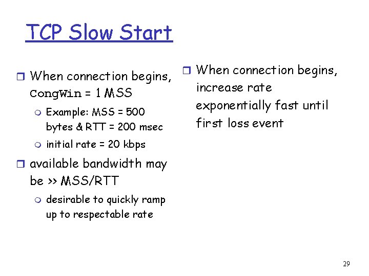 TCP Slow Start r When connection begins, Cong. Win = 1 MSS m m