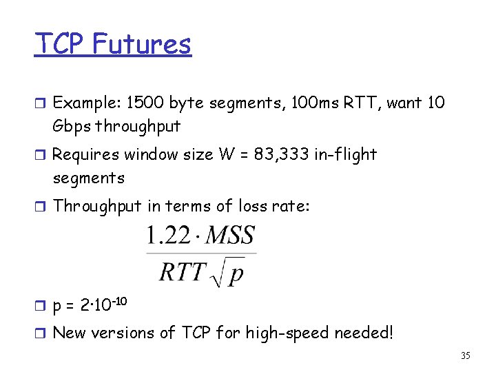 TCP Futures r Example: 1500 byte segments, 100 ms RTT, want 10 Gbps throughput