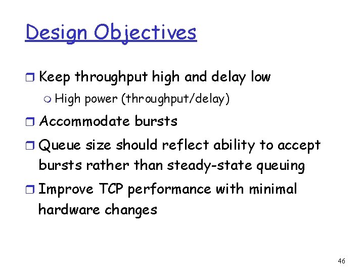 Design Objectives r Keep throughput high and delay low m High power (throughput/delay) r