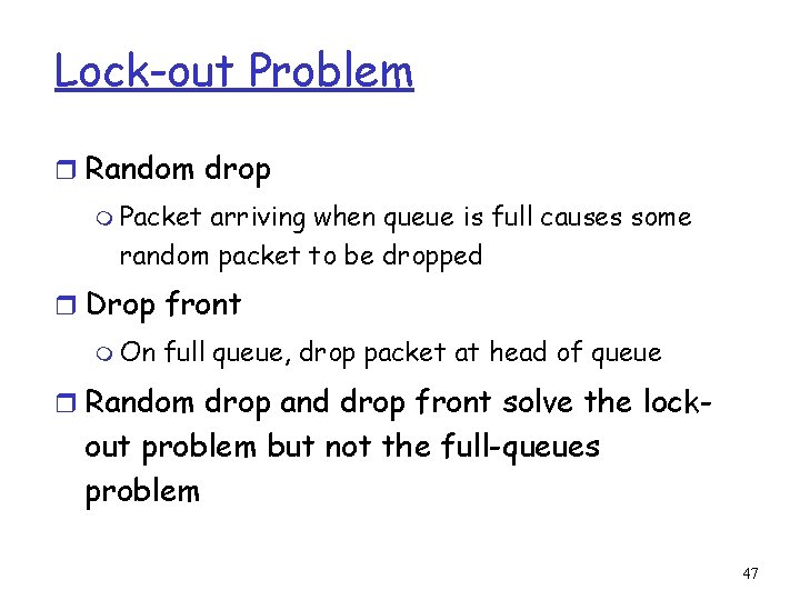 Lock-out Problem r Random drop m Packet arriving when queue is full causes some