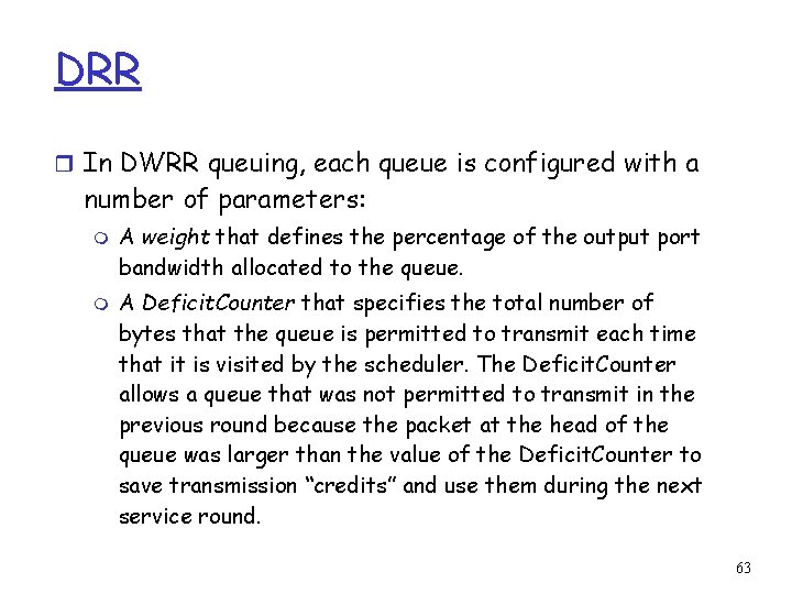 DRR r In DWRR queuing, each queue is configured with a number of parameters: