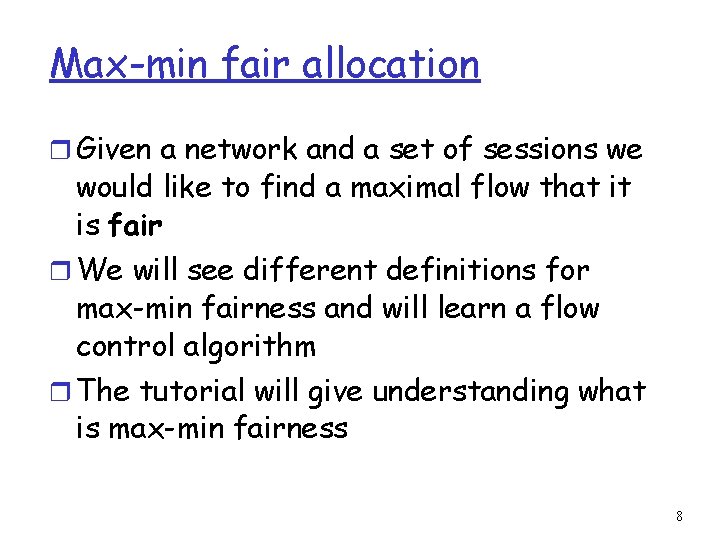 Max-min fair allocation r Given a network and a set of sessions we would