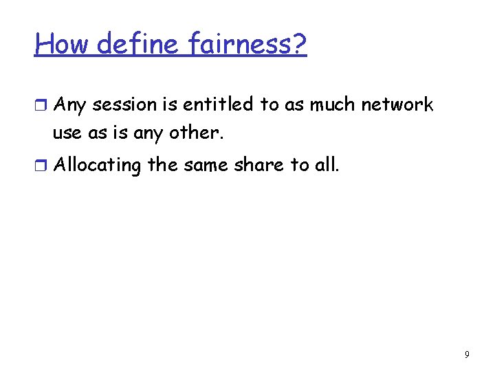 How define fairness? r Any session is entitled to as much network use as