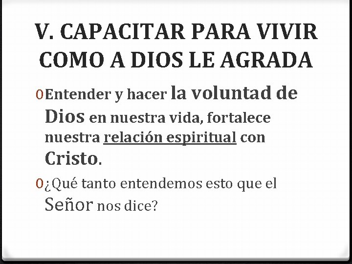 V. CAPACITAR PARA VIVIR COMO A DIOS LE AGRADA 0 Entender y hacer la