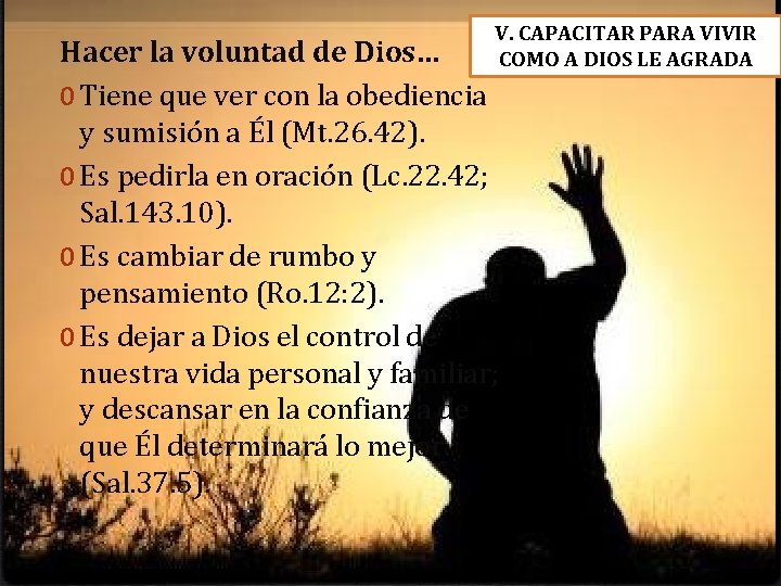 V. CAPACITAR PARA VIVIR COMO A DIOS LE AGRADA Hacer la voluntad de Dios…