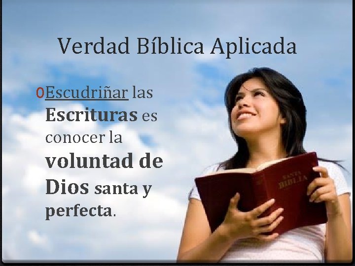 Verdad Bíblica Aplicada 0 Escudriñar las Escrituras es conocer la voluntad de Dios santa