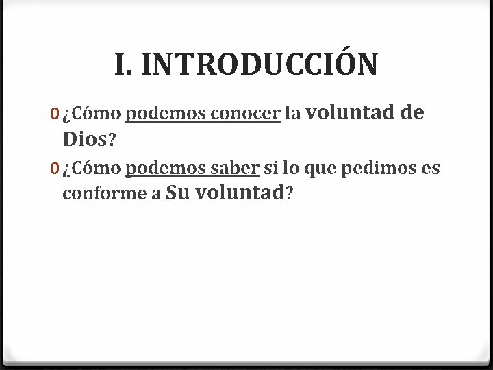 I. INTRODUCCIÓN 0 ¿Cómo podemos conocer la voluntad de Dios? 0 ¿Cómo podemos saber