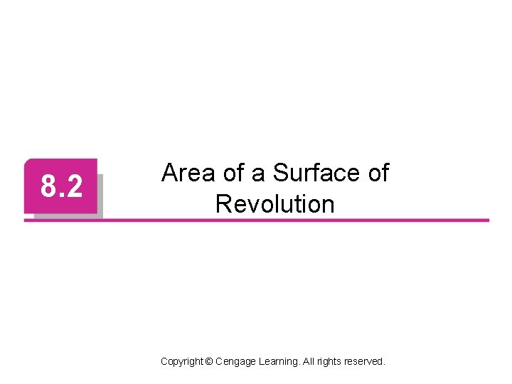 8. 2 Area of a Surface of Revolution Copyright © Cengage Learning. All rights