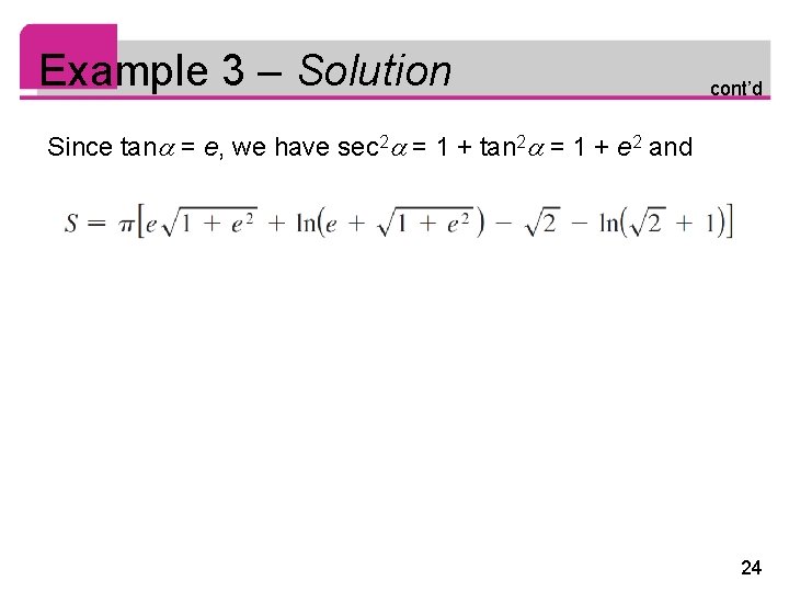 Example 3 – Solution cont’d Since tan = e, we have sec 2 =