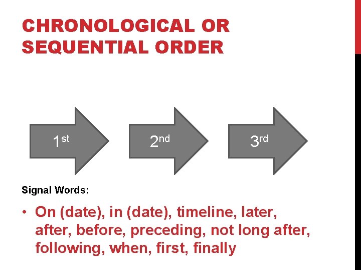 CHRONOLOGICAL OR SEQUENTIAL ORDER 1 st 2 nd 3 rd Signal Words: • On