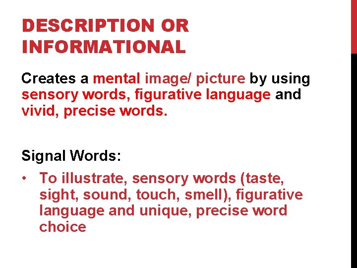 DESCRIPTION OR INFORMATIONAL Creates a mental image/ picture by using sensory words, figurative language