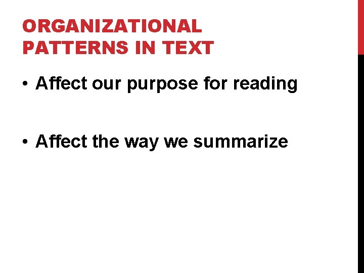 ORGANIZATIONAL PATTERNS IN TEXT • Affect our purpose for reading • Affect the way