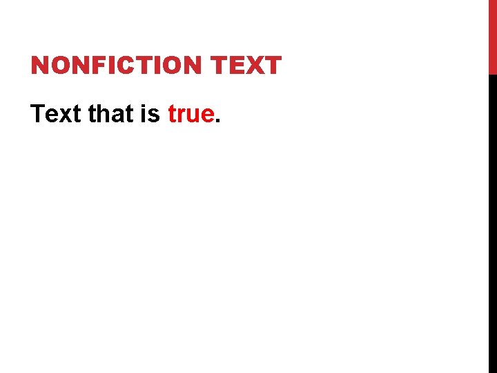 NONFICTION TEXT Text that is true. 
