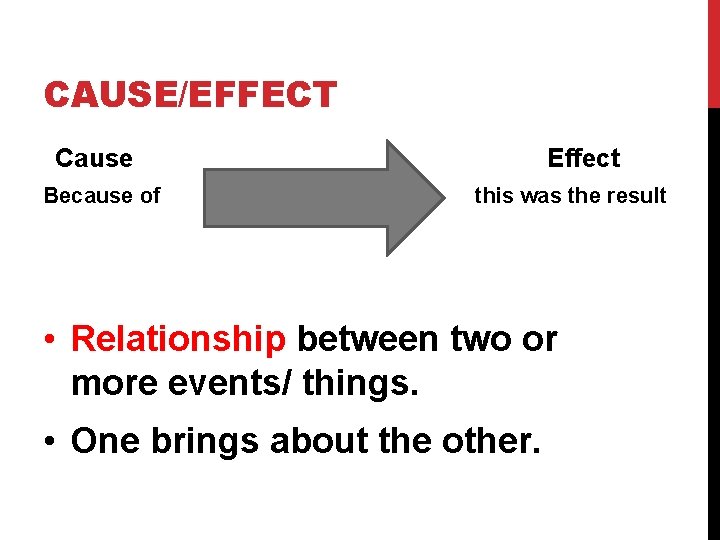 CAUSE/EFFECT Cause Because of Effect this was the result • Relationship between two or