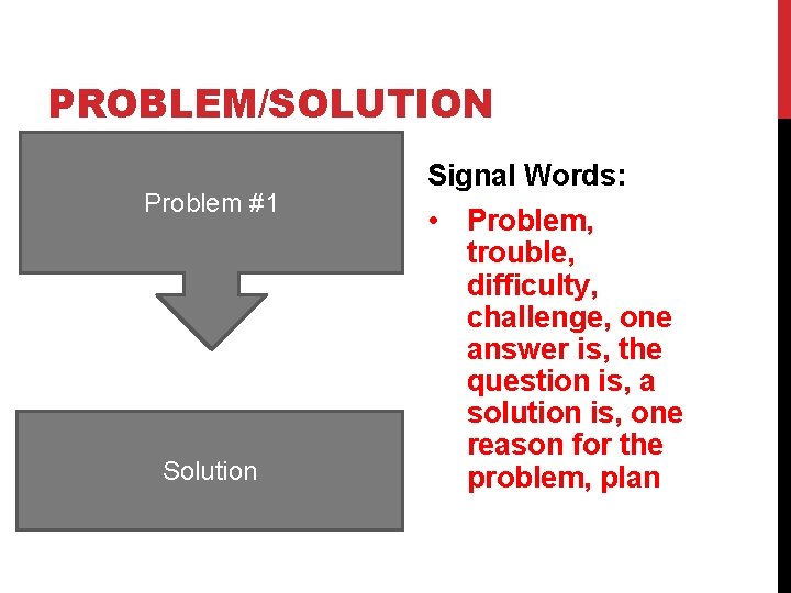 PROBLEM/SOLUTION Problem #1 Solution Signal Words: • Problem, trouble, difficulty, challenge, one answer is,