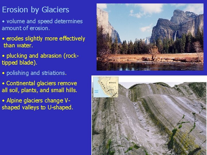 Erosion by Glaciers • volume and speed determines amount of erosion. • erodes slightly