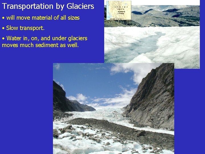 Transportation by Glaciers • will move material of all sizes • Slow transport. •