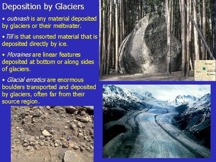 Deposition by Glaciers • outwash is any material deposited by glaciers or their meltwater.