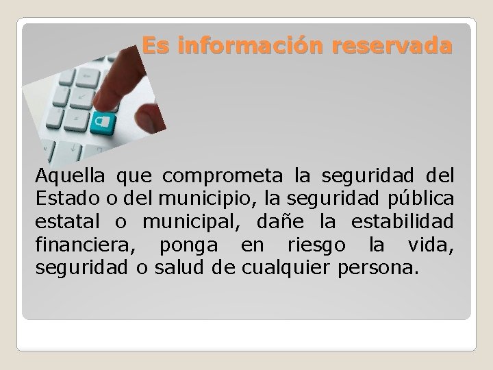 Es información reservada Aquella que comprometa la seguridad del Estado o del municipio, la