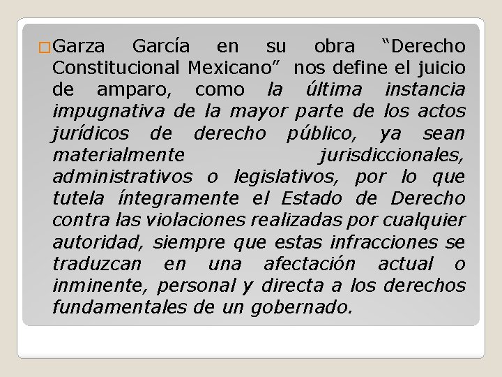 �Garza García en su obra “Derecho Constitucional Mexicano” nos define el juicio de amparo,